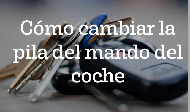 Cómo cambiar la pila del mando del coche