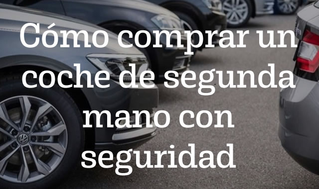 Cómo comprar un coche de segunda mano con seguridad