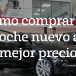 Cómo comprar un coche nuevo al mejor precio
