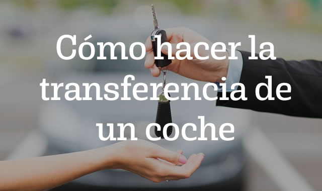 Cómo hacer la transferencia de un coche