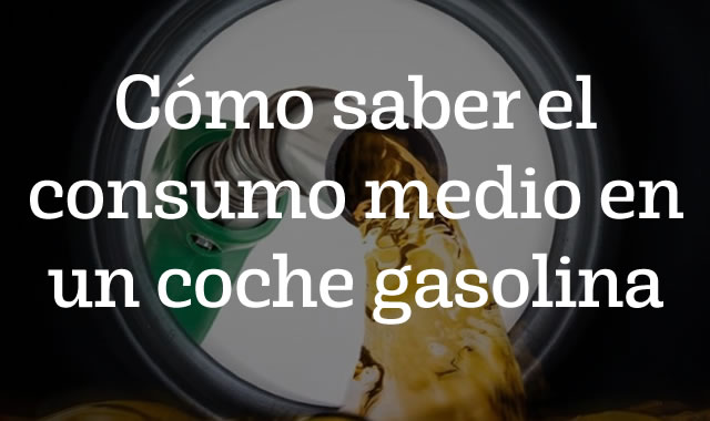 Cómo saber el consumo medio en un coche gasolina