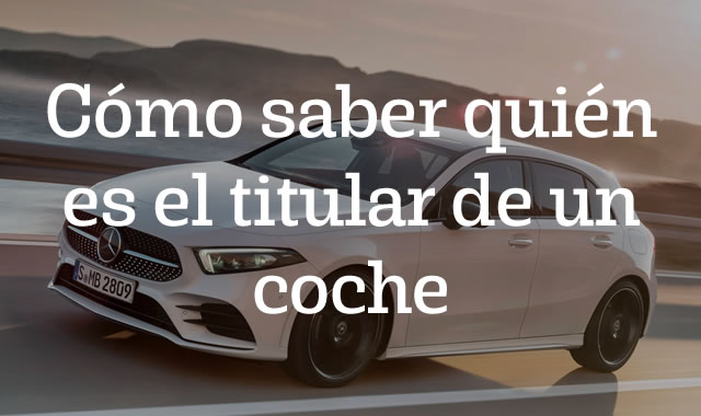 Cómo saber quién es el titular de un coche