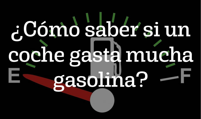 como saber si mi coche gasta mucha gasolina