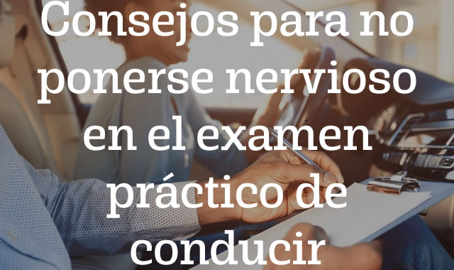 Consejos para no ponerse nervioso en el examen práctico de conducir