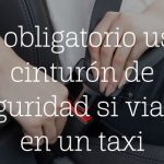 Es obligatorio usar cinturón de seguridad si viajas en un taxi