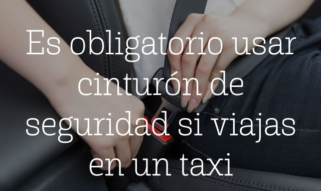 Es obligatorio usar cinturón de seguridad si viajas en un taxi