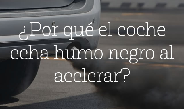 Por qué el coche echa humo negro al acelerar