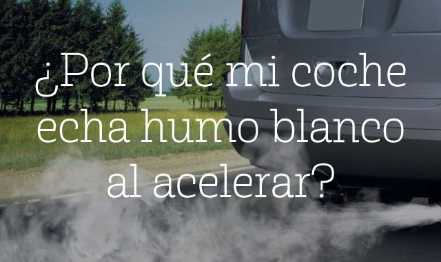 Por qué mi coche echa humo blanco al acelerar