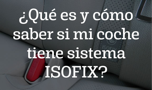 Qué es y cómo saber si mi coche tiene sistema ISOFIX