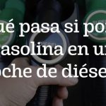 Qué pasa si pones gasolina en un coche de diésel