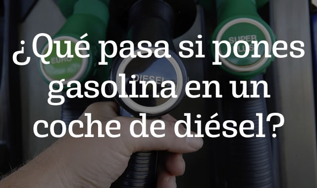 Qué pasa si pones gasolina en un coche de diésel