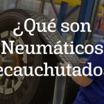 Qué son Neumáticos Recauchutados