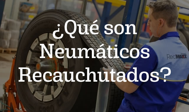 Qué son Neumáticos Recauchutados