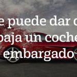 Se-puede-dar-de-baja-un-coche-embargado